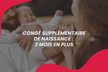 Nouveau congé naissance 2026 : deux mois en plus pour les parents